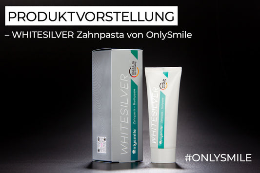 Produktvorstellung – WHITESILVER Zahnpasta von OnlySmile