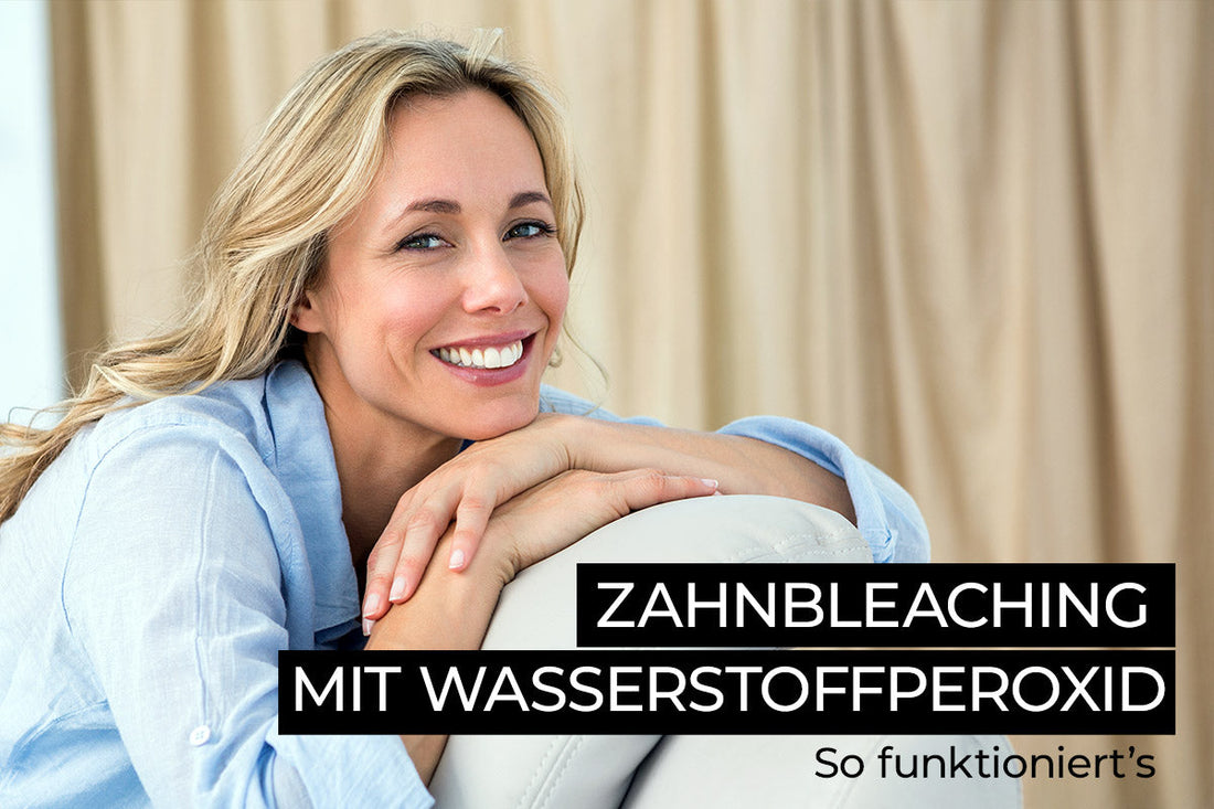 Zahnbleaching mit Wasserstoffperoxid: So funktioniert’s